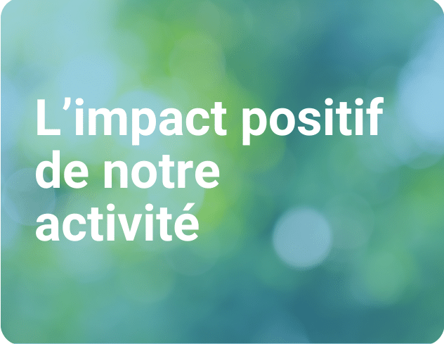 L'impact positif de notre activité