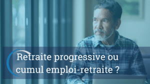 choisir entre retraite progressive et cumul emploi retraite